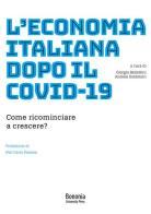 L' economia italiana dopo il Covid-19. Come ricominciare a crescere? edito da Bononia University Press