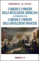 Origini e principi delle rivoluzioni americana e francese di Friedrich von Gentz edito da SugarCo