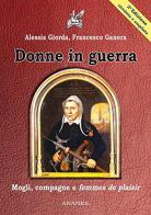 Donne in guerra. Mogli, compagne e femmes de plaisir di Alessia Giorda, Francesco Ganora edito da Ananke