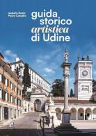 Guida storico artistica di Udine di Isabella Reale, Paolo Casadio edito da Gaspari