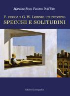 F. Pessoa e G.W. Leibniz: un incontro. Specchi e solitudini di Martina Rosa Fatima Dell'Utri edito da Lussografica