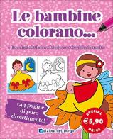 Le bambine colorano... edito da Edizioni del Borgo