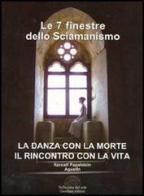 Le sette finestre dello sciamanismo. La danza con la morte. Il rincontro con la vita di Augustin Itzcoatl Papalotzin edito da Sulla Rotta del Sole