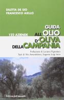 Guida all'olio d'oliva della Campania di Diletta De Sio, Francesco Aiello edito da Edizioni dell'Ippogrifo