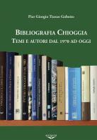 Bibliografia Chioggia. Remi e autori dal 1970 ad oggi di Pier Giorgio Tiozzo Gobetto edito da Art & Print Editrice