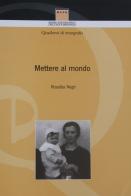 Mettere al mondo. Pratiche e credenze popolari sulla nascita in Brianza di Rosalba Negri edito da Museo Etnografico Alta Brianza