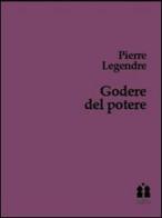 Godere del poetere. Trattato della burocrazia patriota di Pierre Legendre edito da Casa di Marrani
