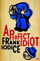 A perfect idiot di Frank Iodice edito da Associazione culturale Articoli Liberi