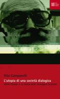 L' utopia di una società dialogica. Vilém Flusser e la teoria delle immagini tecniche di Vito Campanelli edito da Luca Sossella Editore