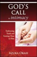 God's call to intimacy. Embracing truth and getting close to God di Azuka Okah edito da Evangelista Media