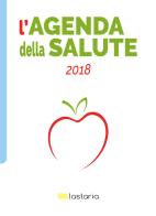 L' agenda della salute 2018 edito da Lastaria Edizioni