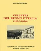 Velletri nel regno d'Italia (1870-1876) di Luca Maggiore edito da Tored