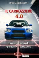 Il carrozziere 4.0. Un nuovo modo di «pensare» la carrozzeria di Valter Giorgio Zuliani edito da Autopubblicato