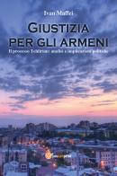 Giustizia per gli armeni. Il processo Tehlirian: analisi e implicazioni politiche di Ivan Maffei edito da Youcanprint