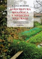 Agricoltura biologica e medicina naturale. I guasti dell'agricoltura chimica e dell'allevamento industriale. Le alternative di Nadia Moroni edito da Youcanprint