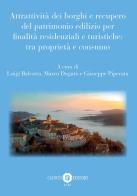 Attrattività dei borghi e recupero del patrimonio edilizio per finalità residenziali e turistiche: tra proprietà e consumo edito da Cacucci