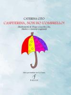 Caspiterina, non ho l'ombrello! di Caterina Cito edito da Falco M.