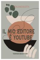 Il mio editore è YouTube di Vitaliano Bilotta edito da Temperatura Edizioni