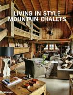 Living in style mountain chalets. Ediz. inglese, tedesca e francese edito da TeNeues