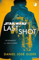 Star Wars. Last shot di Daniel José Older edito da Mondadori