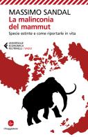 La malinconia del mammut. Specie estinte e come riportarle in vita di Massimo Sandal edito da Feltrinelli