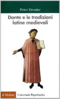 Dante e le tradizioni latine medievali di Peter Dronke edito da Il Mulino