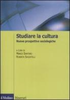 Studiare la cultura. Nuove prospettive sociologiche edito da Il Mulino