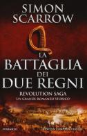 La battaglia dei due regni. Revolution saga vol.1 di Simon Scarrow edito da Newton Compton Editori