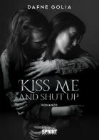 Kiss me and shut up di Dafne Golia edito da Booksprint