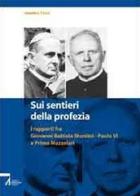 Sui sentieri della profezia. I rapporti fra Giovanni Battista Montini-Paolo VI e Primo Mazzolari edito da EMP