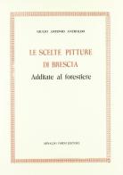 Le scelte pitture di Brescia (rist. anast. 1700) di Giulio A. Averoldo edito da Forni