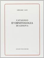Catalogo d'ornitologia di Genova (rist. anast. 1828) di Girolamo L. Calvi edito da Forni