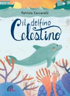Il delfino celestino. Ediz. a colori di Patrizia Ceccarelli edito da Paoline Editoriale Libri