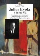 Julius Evola e la sua Via. Disorientamenti esistenziali e indirizzi controtradizionali in Cavalcare la Tigre e altre opere di L. M. A. Viola edito da Victrix