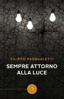 Sempre attorno alla luce di Filippo Pasqualetti edito da bookabook