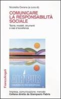 Comunicare la responsabilità sociale. Teorie, modelli, strumenti e casi d'eccellenza edito da Franco Angeli
