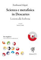 Scienza e metafisica in Descartes. Lezioni alla Sorbona di Ferdinand Alquié edito da Edizioni ETS