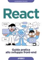 React. Guida pratica allo sviluppo front-end di Alessandro Miliucci edito da Apogeo
