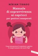 Manuale di sopravvivenza ai capricci per genitori esasperati. Come interpretare le emozioni e gestire il comportamento dei nostri figli di Míriam Tirado Torras edito da Vallardi A.