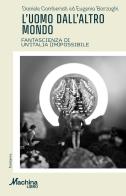 L'uomo dall'altro mondo. Fantascienza di un'Italia (im)possibile di Daniele Comberiati, Eugenio Barzaghi edito da DeriveApprodi