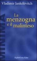 La menzogna e il malinteso di Vladimir Jankélévitch edito da Raffaello Cortina Editore