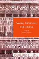 Andrej Tarkovskij e la musica edito da LIM