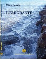 L' emigrante di Mino Fauzia edito da Armando Siciliano Editore