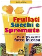 Frullati, succhi e spremute di Judith Millidge edito da Macro Edizioni