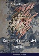 Sognatori compulsivi di Antonello Saeli edito da Edizioni del Girasole