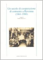 Un secolo di cooperazione di consumo a Ravenna (1861-1974) edito da Longo Angelo