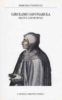 Girolamo Savonarola, frate e capopopolo di Marcello Vannucci edito da Newton & Compton
