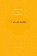 La via di Roma di Hilaire Belloc edito da Cantagalli