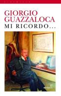 Mi ricordo... di Giorgio Guazzaloca edito da Alberto Perdisa Editore