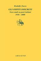 Gli ospiti discreti. Nove studi su poeti italiani (1936-2000) di Rodolfo Zucco edito da Aragno